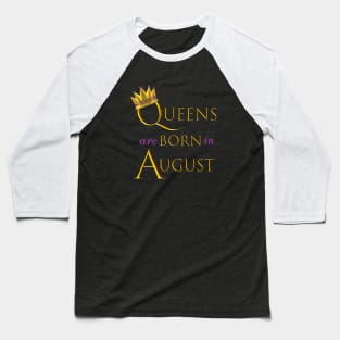 Queens are Born in August. Fun Birthday Statement. Gold Crown and Gold and Royal Purple Letters. Baseball T-Shirt